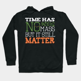 funny science physics T shirt Time has no mass still Matter Hoodie